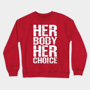 Her body her choice Crewneck Sweatshirt